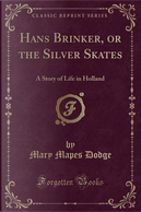 Hans Brinker, or the Silver Skates by Mary Mapes Dodge