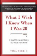 What I Wish I Knew When I Was 20 by Tina Lynn Seelig