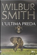 L'ultima preda by Wilbur Smith