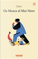 Da Mosca al Mar Nero by Teffi