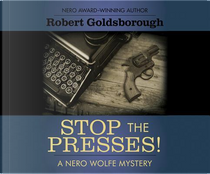 Stop the Presses! by Robert Goldsborough