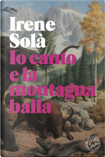 Io canto e la montagna balla by Irene Solà