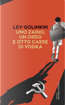 Uno zaino, un orso e otto casse di vodka by Lev Golinkin
