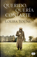 Querido, quería contarte by Louisa Young