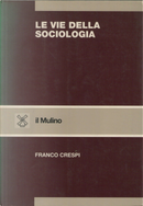Le vie della sociologia by Franco Crespi