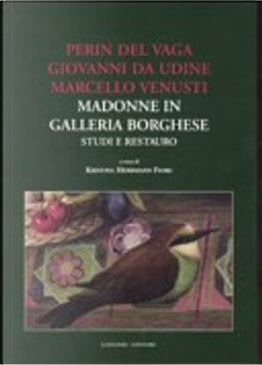 Perin del Vaga, Giovanni da Udine, Marcello Venusti. Madonne in Galleria Borghese: studi e restauro