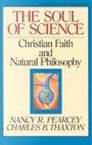 The Soul of Science by Charles B., Charles Thaxton, Nancy Pearcey, Nancy R./ Thaxton, Pearcey