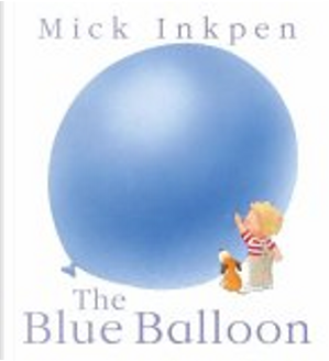 The Blue Balloon by Mick Inkpen