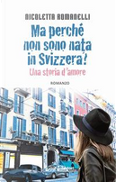 Ma perché non sono nata in Svizzera? Una storia d'amore by Nicoletta Romanelli