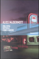 Una cosa difficile come l'amore by Alice McDermott