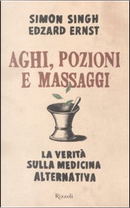 Aghi, pozioni e massaggi by Edzard Ernst, Simon Singh