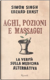 Aghi, pozioni e massaggi by Edzard Ernst, Simon Singh