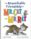 The Remarkable Friendship of Mr. Cat and Mr. Rat by Rick Walton