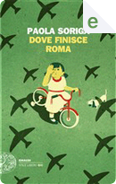 Dove finisce Roma by Paola Soriga