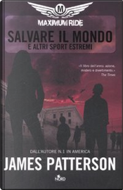 Salvare il mondo e altri sport estremi by James Patterson