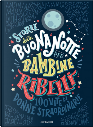 Storie della buonanotte per bambine ribelli by Elena Favilli, Francesca Cavallo