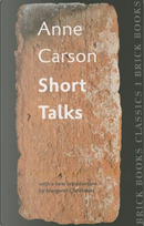 Short Talks by Anne Carson