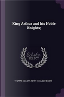 King Arthur and His Noble Knights; by Thomas Malory