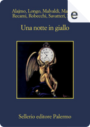 Una notte in giallo by Alessandro Robecchi, Andrej Longo, Antonio Manzini, Fabio Stassi, Francesco Recami, Gaetano Savatteri, Marco Malvaldi, Roberto Alajmo