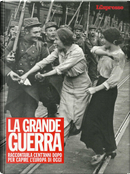 La Grande Guerra by Enrico Arosio, Gianluca Di Feo, Marco Damilano, Michael Stürmer, Stefania Rossini