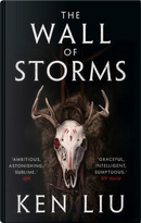 The Wall Of Storms (The Dandelion Dynasty) by Ken Liu