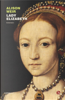 Lady Elizabeth by Alison Weir