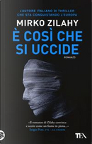 È così che si uccide by Mirko Zilahy