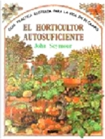 El Horticultor Autosuficiente by John Seymour