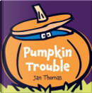 Pumpkin Trouble by Jan Thomas