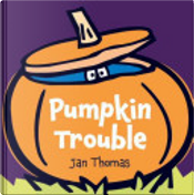 Pumpkin Trouble by Jan Thomas