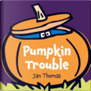 Pumpkin Trouble by Jan Thomas