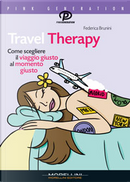 Travel Therapy. Come scegliere il viaggio giusto al momento giusto by Federica Brunini