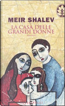 La casa delle grandi donne by Meir Shalev