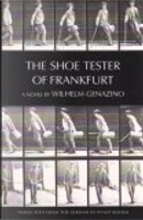 The Shoe Tester of Frankfurt by Wilhelm Genazino