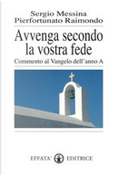 Avvenga secondo la vostra fede. Commento al Vangelo dell'anno A by Pierfortunato Raimondo, Sergio Messina