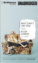 Why Can't I Be You by Allie Larkin