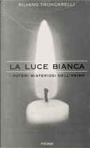 La luce bianca by Silvano Troncarelli