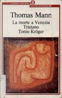 La morte a Venezia, ­Tristano, ­Tonio Kröger by Thomas Mann