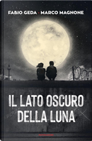 Il lato oscuro della luna by Fabio Geda, Marco Magnone