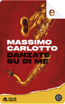 Danzate su di me by Massimo Carlotto