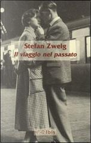 Il viaggio nel passato by Stefan Zweig