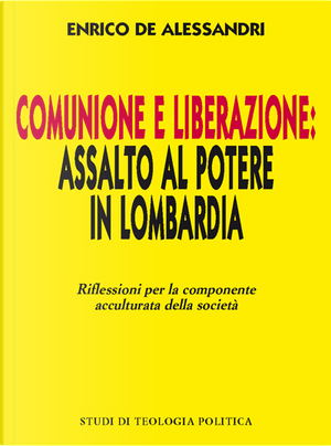 Comunione e liberazione: assalto al potere in Lombardia by Enrico De Alessandri