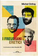 I freudiani eretici by Michel Onfray
