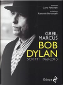 Bob Dylan. Scritti 1968-2010 by Greil Marcus