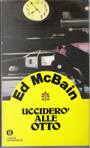 Ucciderò alle otto by Ed McBain