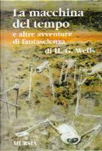 La macchina del tempo e altre avventure di fantascienza by Herbert George Wells