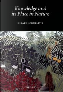 Knowledge and its Place in Nature by Hilary Kornblith