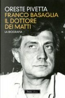 Franco Basaglia, il dottore dei matti by Oreste Pivetta
