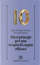 Dieci principi per una terapia di coppia efficace by John Gottman, Julie Schwartz Gottman