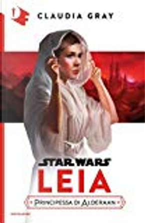 Star Wars. Leia, principessa di Alderaan by Claudia Gray